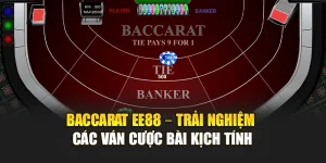 Baccarat EE88 – Trải Nghiệm Các Ván Cược Bài Kịch Tính