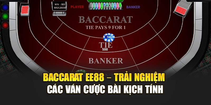 Baccarat EE88 – Trải Nghiệm Các Ván Cược Bài Kịch Tính