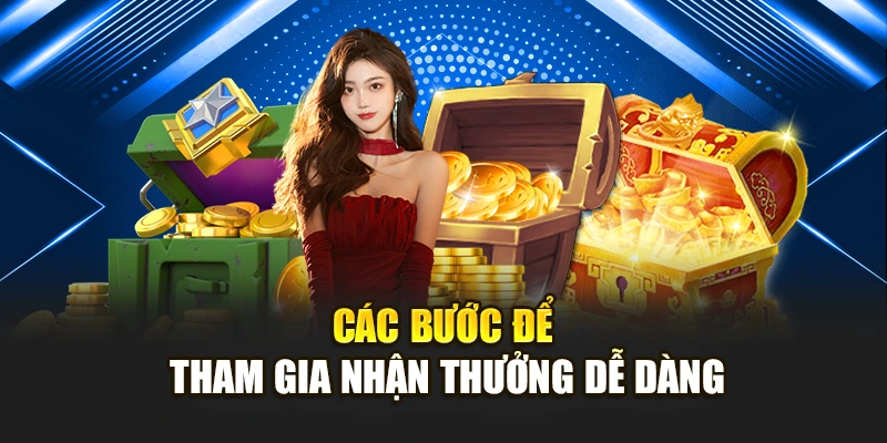 Các bước để tham gia nhận thưởng dễ dàng