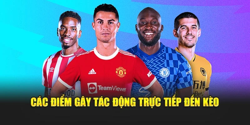 Các điểm gây tác động trực tiếp đến kèo