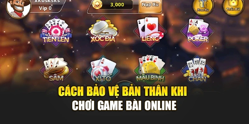 Cách bảo vệ bản thân khi chơi game bài online