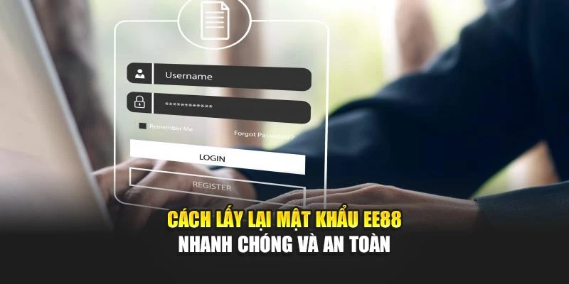 Cách Lấy Lại Mật Khẩu EE88 Nhanh Chóng Và An Toàn