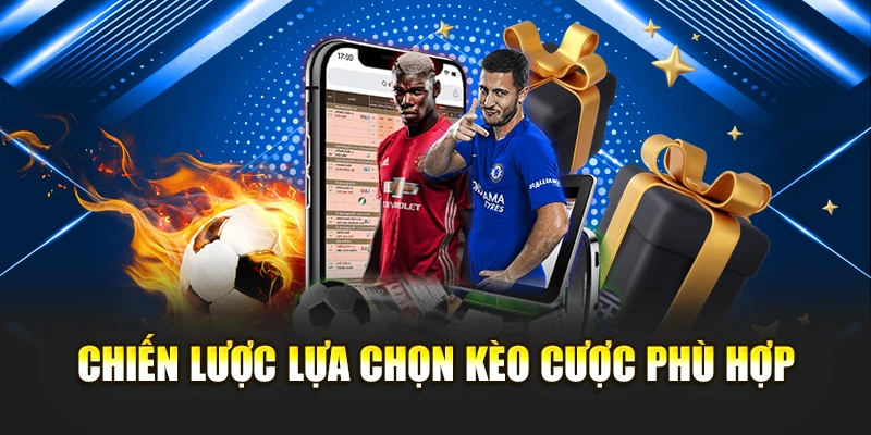 Chiến lược lựa chọn kèo cược phù hợp