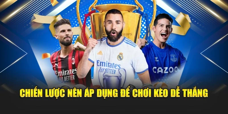 Chiến lược nên áp dụng để chơi kèo dễ thắng