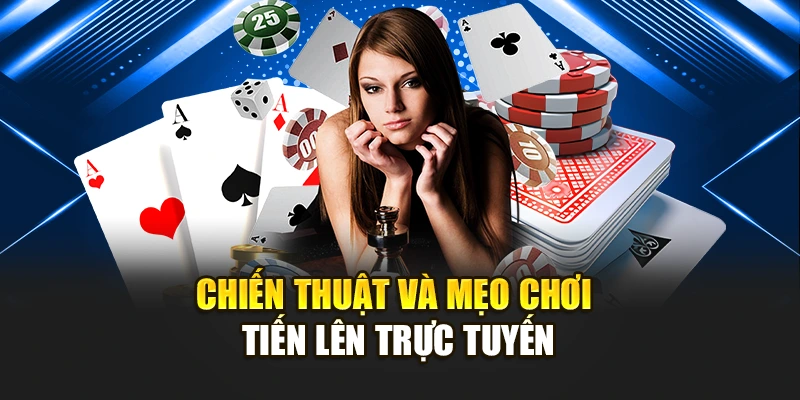 Chiến thuật và mẹo chơi tiến lên trực tuyến