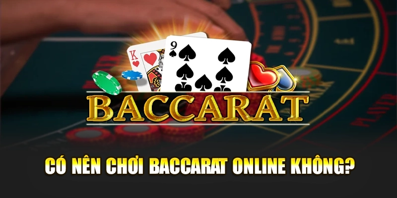 Có nên chơi baccarat online không?
