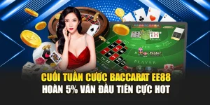 Cuối Tuần Cược Baccarat Ee88 – Hoàn 5% Ván Đầu Tiên Cực Hot