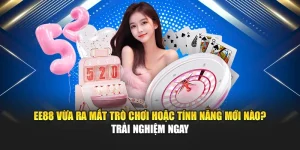 EE88 Vừa Ra Mắt Trò Chơi Hoặc Tính Năng Mới Nào? Trải Nghiệm Ngay