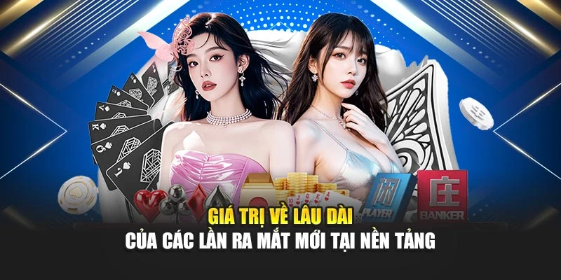 Giá trị về lâu dài của các lần ra mắt mới tại nền tảng