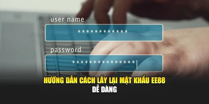 Hướng dẫn cách lấy lại mật khẩu EE88 dễ dàng