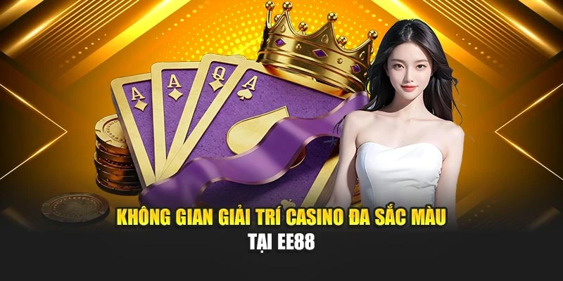 Không gian giải trí casino đa sắc màu tại EE88