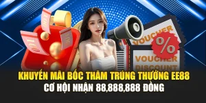 Khuyến Mãi Bốc Thăm Trúng Thưởng EE88 – Cơ Hội Nhận 88,888,888 Đồng