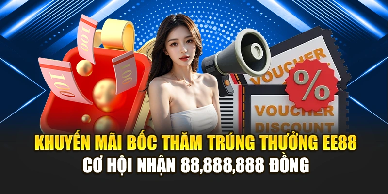 Khuyến Mãi Bốc Thăm Trúng Thưởng EE88 – Cơ Hội Nhận 88,888,888 Đồng