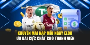 Khuyến Mãi Nạp Mỗi Ngày Ee88 Ưu Đãi Cực Chất Cho Thành Viên