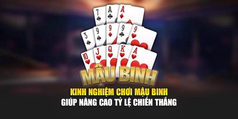 Kinh Nghiệm Chơi Mậu Binh Giúp Nâng Cao Tỷ Lệ Chiến Thắng