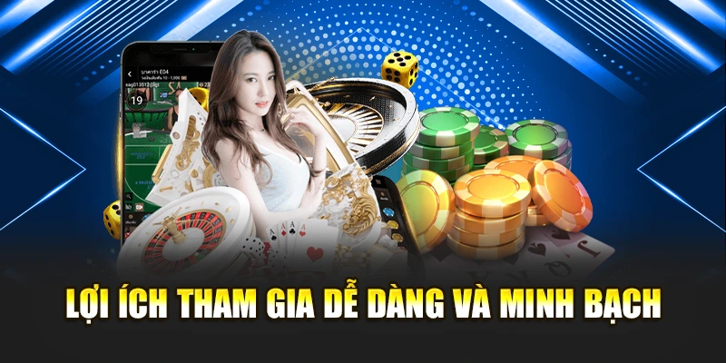 Lợi ích tham gia dễ dàng và minh bạch