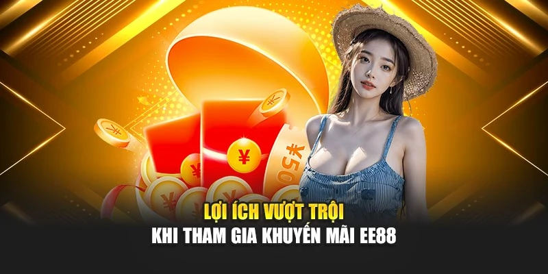 Lợi ích vượt trội khi tham gia khuyến mãi EE88
