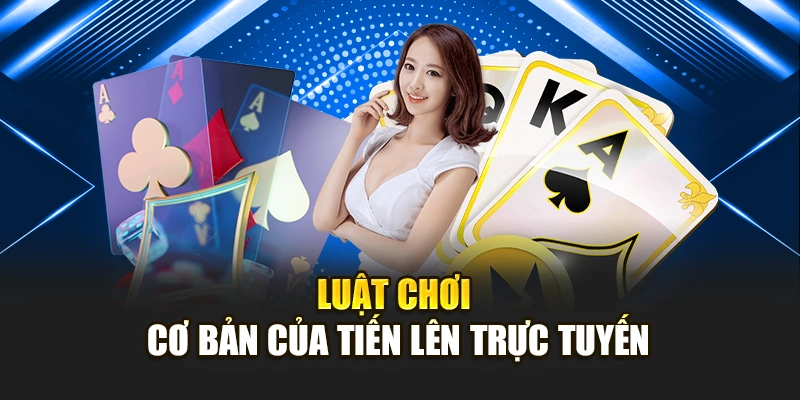 Luật chơi cơ bản của tiến lên trực tuyến