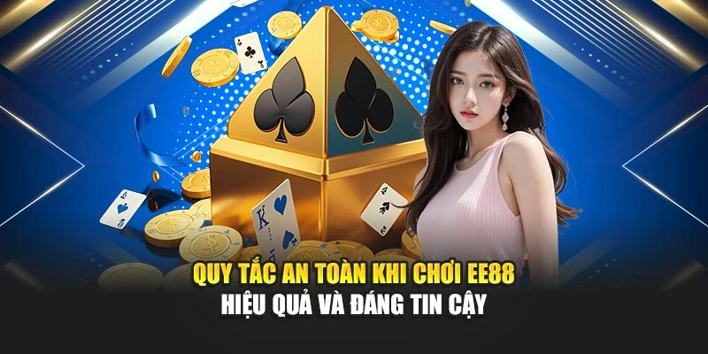 Quy Tắc An Toàn Khi Chơi EE88 Hiệu Quả Và Đáng Tin Cậy