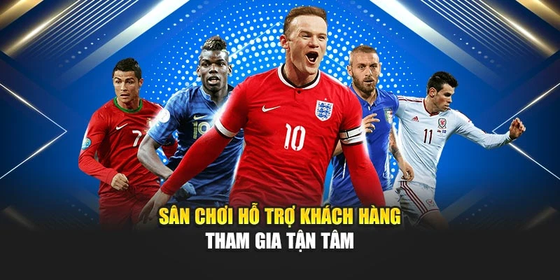 Sân chơi hỗ trợ khách hàng tham gia tận tâm