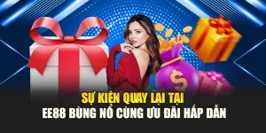 Sự Kiện Quay Lại Tại EE88 Bùng Nổ Cùng Ưu Đãi Hấp Dẫn