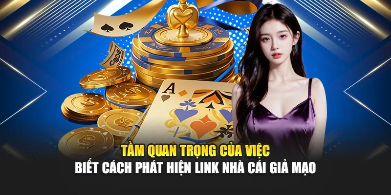 Tầm quan trọng của việc biết cách phát hiện link nhà cái giả mạo