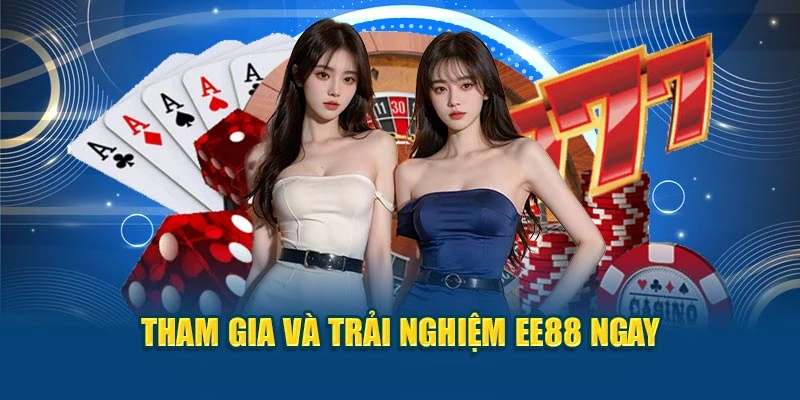 Tham gia và trải nghiệm EE88 ngay