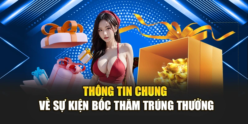 Thông tin chung về sự kiện bốc thăm trúng thưởng