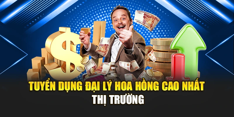 Tuyển dụng đại lý hoa hồng cao nhất thị trường