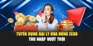 Tuyển Dụng Đại Lý Hoa Hồng Ee88 – Thu Nhập Vượt Trội