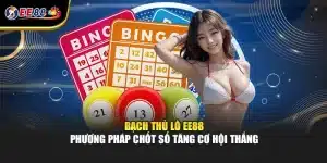 Bạch Thủ Lô EE88 - Phương Pháp Chốt Số Tăng Cơ Hội Thắng