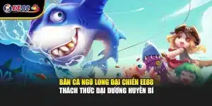 Bắn Cá Ngũ Long Đại Chiến EE88 Thách Thức Đại Dương Huyền Bí