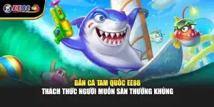 Bắn Cá Tam Quốc EE88 Thách Thức Người Muốn Săn Thưởng Khủng