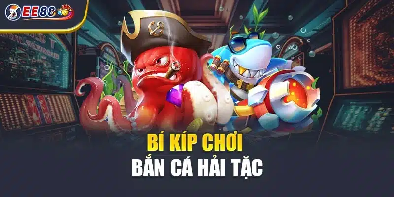 Bí kíp chơi bắn cá hải tặc