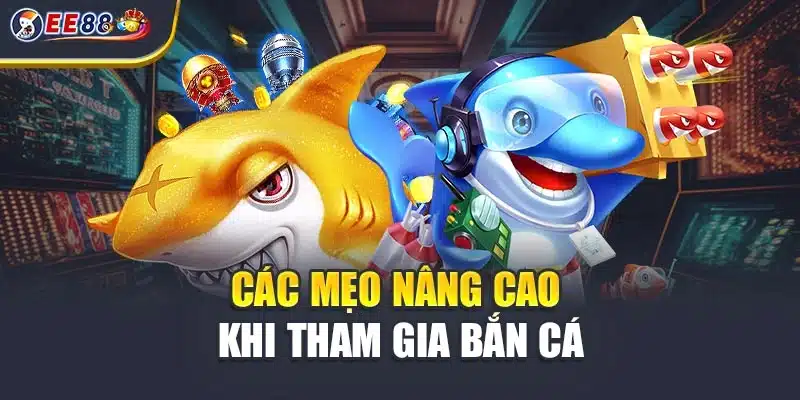 Các mẹo nâng cao khi tham gia bắn cá