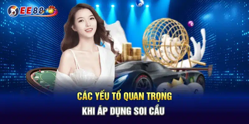 Các yếu tố quan trọng khi áp dụng soi cầu