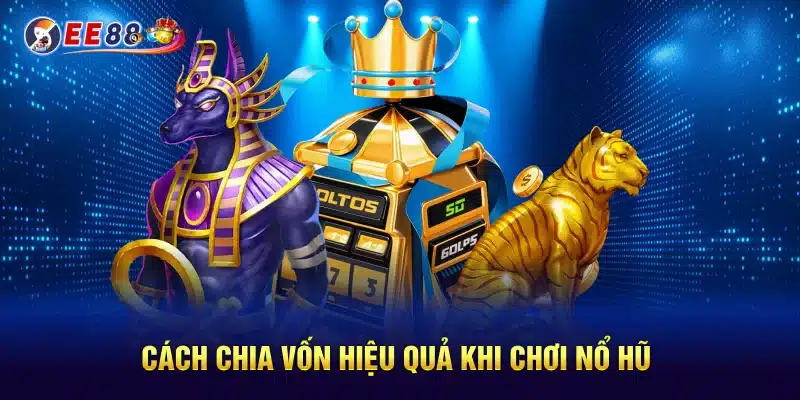 Cách chia vốn hiệu quả khi chơi nổ hũ