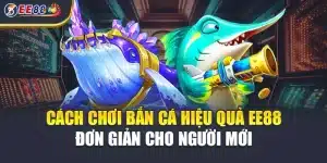 Khám phá cách chơi bắn cá hiệu quả tại EE88 dành cho người mới siêu đơn giản, mang lại phút giây giải trí hấp dẫn mà còn là cơ hội kiếm thưởng cực lớn khi chơi.