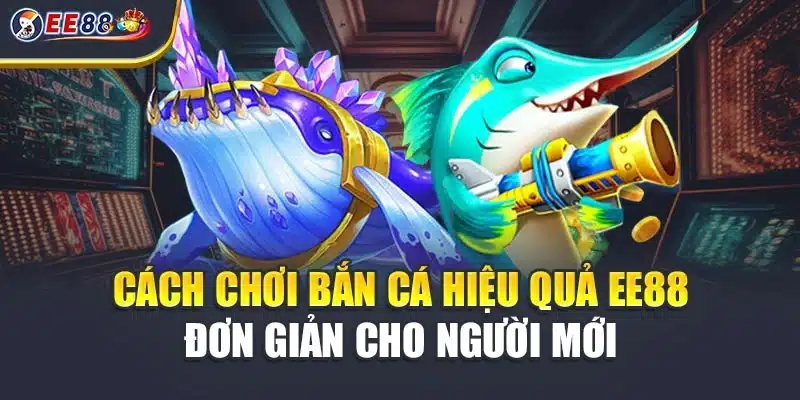 Khám phá cách chơi bắn cá hiệu quả tại EE88 dành cho người mới siêu đơn giản, mang lại phút giây giải trí hấp dẫn mà còn là cơ hội kiếm thưởng cực lớn khi chơi.