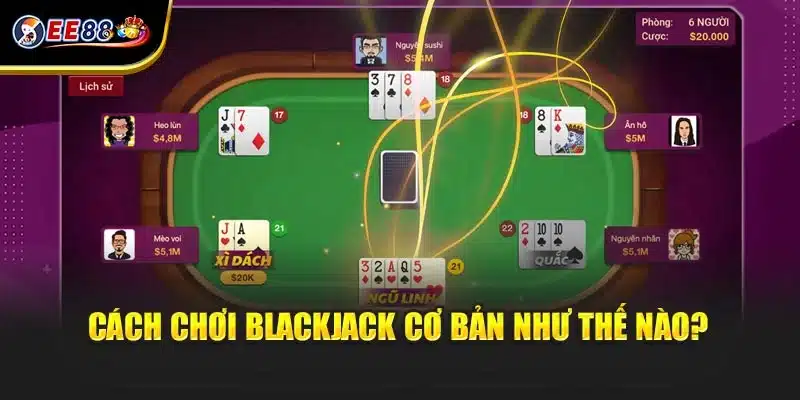 Cách chơi Blackjack cơ bản như thế nào?