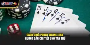 Cách Chơi Poker Online EE88 – Hướng Dẫn Chi Tiết Cho Tân Thủ