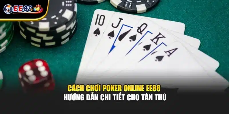 Cách Chơi Poker Online EE88 – Hướng Dẫn Chi Tiết Cho Tân Thủ