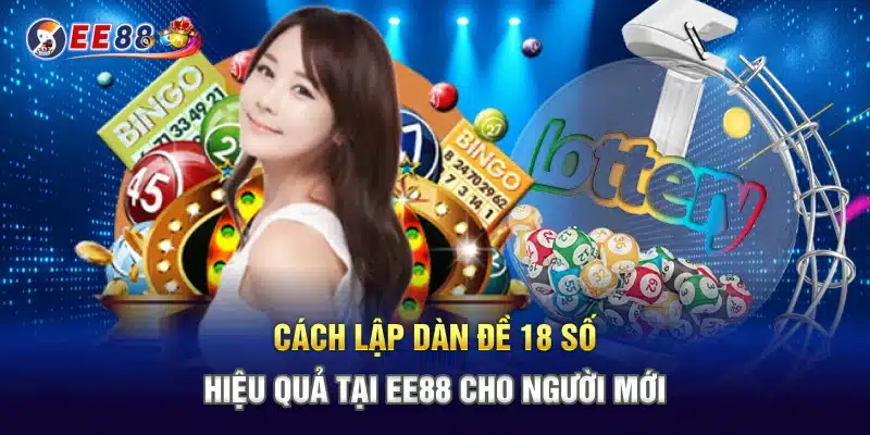 Cách lập dàn đề 18 số tại EE88 giúp người chơi dễ dàng phân tích, tối ưu cơ hội và nâng cao hiệu quả. Khám phá ưu điểm, các bước thực hiện và lưu ý quan trọng.