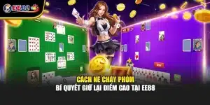 Cách Né Cháy Phỏm – Bí Quyết Giữ Lại Điểm Cao Tại EE88