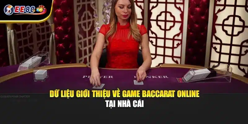Dữ liệu giới thiệu về game baccarat online tại nhà cái