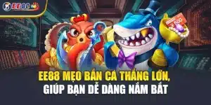 EE88 Mẹo Bắn Cá Thắng Lớn, Giúp Bạn Dễ Dàng Nắm Bắt