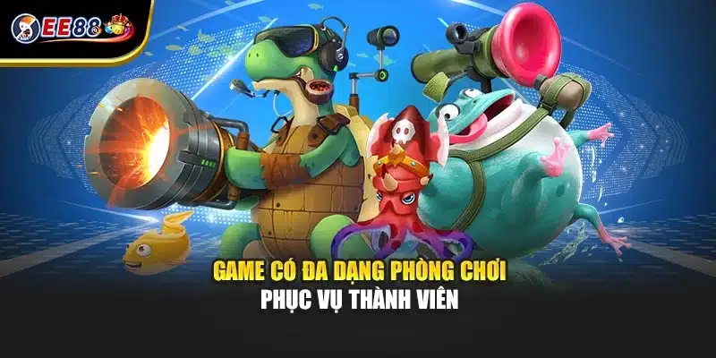 Game có đa dạng phòng chơi phục vụ thành viên