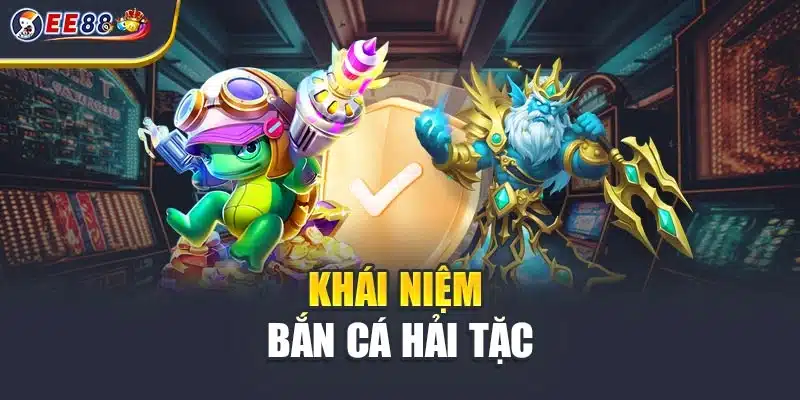 Khái niệm bắn cá hải tặc