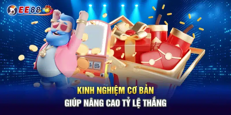 Kinh nghiệm cơ bản giúp nâng cao tỷ lệ thắng