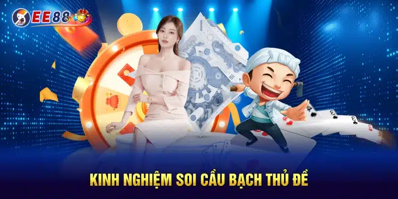 Kinh nghiệm soi cầu bạch thủ đề